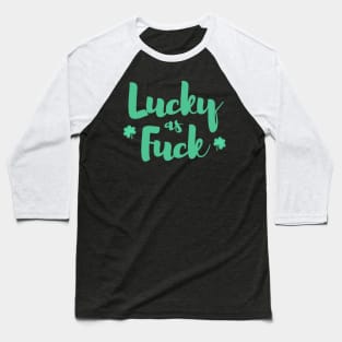 Lucky as Fuck with Shamrocks Baseball T-Shirt